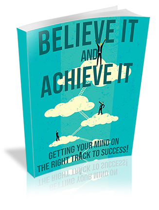 Believe It and Achieve It PLR Ebook
