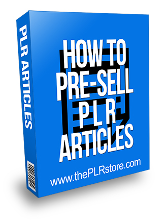 How to Pre-Sell PLR Articles
