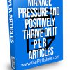 Manage Pressure and Positively Thrive on It PLR Articles