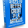 Steps to Better Credit PLR Articles