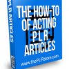 The How To of Acting PLR Articles