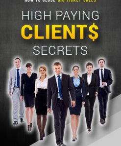 high paying clients secrets ebook and videos