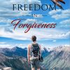 Freedom In Forgiveness Ebook and Videos