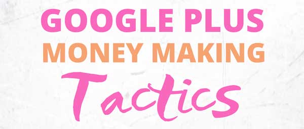 Google Plus Money Making Tactics PLR Report
