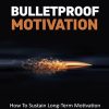 Bulletproof Motivation Ebook and Videos MRR