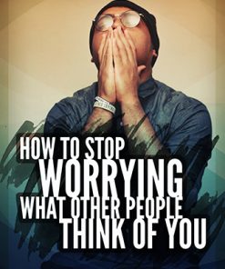 How to Stop Worrying What Other People Think Ebook and Videos MRR