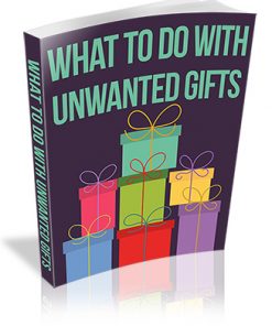 What to Do With Unwanted Gifts PLR Report