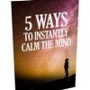 5 Ways to Instantly Calm the Mind Report and Audio MRR