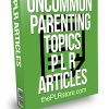 Uncommon Parenting Topics PLR Articles