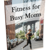 Fitness for Busy Moms PLR Report