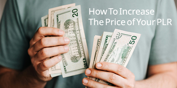 How To Increase The Price Of Your PLR