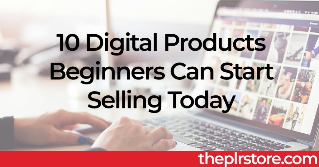 10 Digital Products Beginners Can Start Selling Today