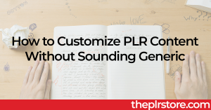 How to Customize PLR Content without Sounding Generic