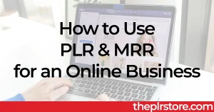 How to Use PLR and MRR for an Online Business
