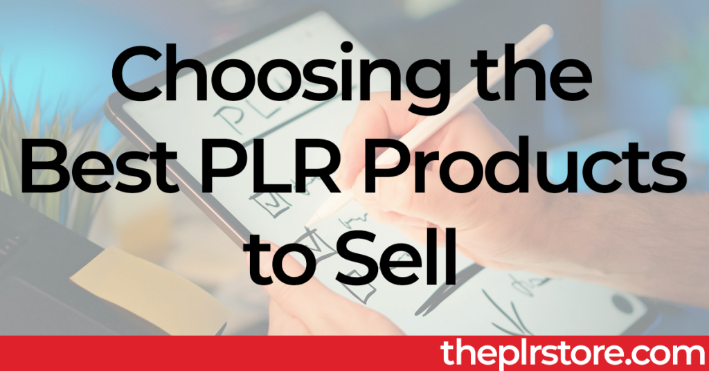 Choosing the Best PLR Products to Sell Blog Post