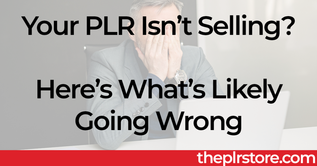 PLR Isn't Selling What's Likely Going Wrong Blog Post