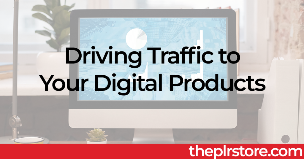 Driving Traffic to Digital Products PLR or MRR