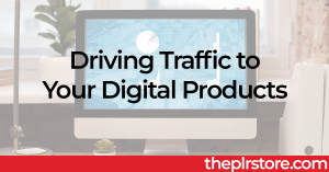 Driving Traffic to Digital Products PLR or MRR