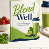Blend Well Simple Smoothie Wisdom Ebook PLR Cover